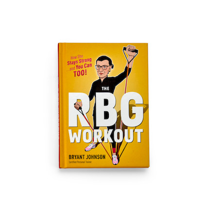 THE STRENGTH OF RUTH BADER GINSBURG. JOHNSON, BRYANT. The RBG Workout. Boston and New York Houghton Mifflin Harcourt, 2017. image 4