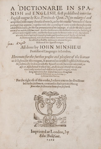 MINSHEU, JOHN. 1560-1627. PERCEVAL, RICHARD.  A Dictionarie in Spanish and English, first published into the English tongue by Ric. Percivale Gent. Now enlarged and amplified ... by John Minsheu  [bound with] A Spanish Grammar ... by Richard Percivale ... augmented and increased ... by John Minsheu. London: Edm. Bollifant, 1599.