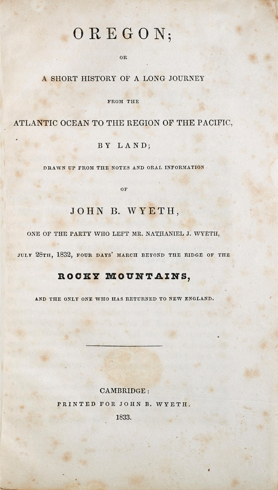 Bonhams Wyeth John B Et Al Oregon Or A Short History Of A Long Journey Form The Atlantic Ocean To The Region Of The Pacific By Land Cambridge Ma Printed For