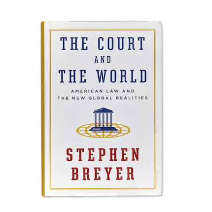 STEPHEN BREYER ON THE SUPREME COURT, INSCRIBED TO RUTH BADER GINSBURG. BREYER, STEPHEN.  The Court and the World American Law and the New Global Realities. New York Alfred A. Knopf, 2015. image 1