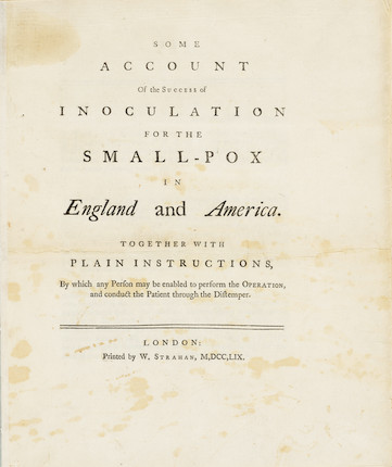 FRANKLIN ON SMALLPOX INOCULATION.  FRANKLIN, BENJAMIN. 1706-1790. Some Account of the Success of Inoculation for the Small-Pox in England and America. Together with Plain Instructions, By which any Person may be enabled to perform the Operation, and conduct the Patient through the Distemper.  London W. Strahan, 1759 and London printed at the Expense of the Author, to be given away in America, 1759. image 1